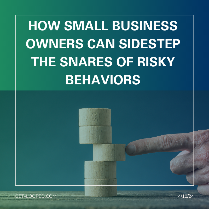 How Small Business Owners Can Sidestep the Snares of Risky Behaviors