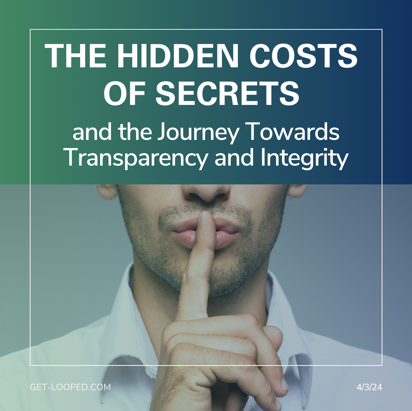The Hidden Costs of Secrets and the Journey Towards Transparency and Integrity in your small business